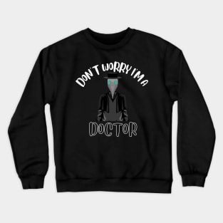 Don't Worry I'm A Doctor Crewneck Sweatshirt